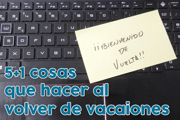 5+1 cosas que hacer a la vuelta de las vacaciones.